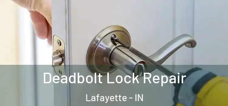 Deadbolt Lock Repair Lafayette - IN