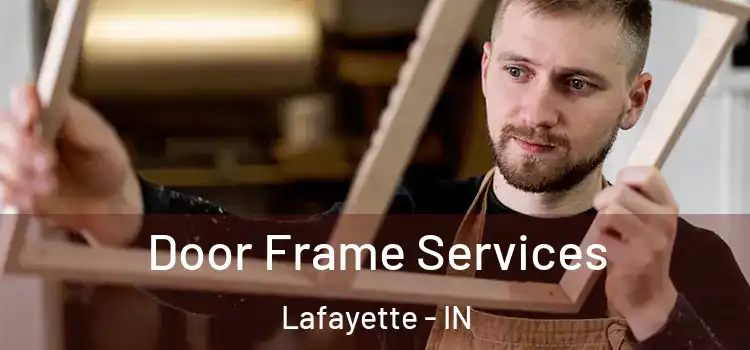 Door Frame Services Lafayette - IN