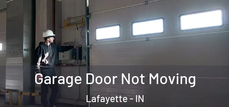  Garage Door Not Moving Lafayette - IN