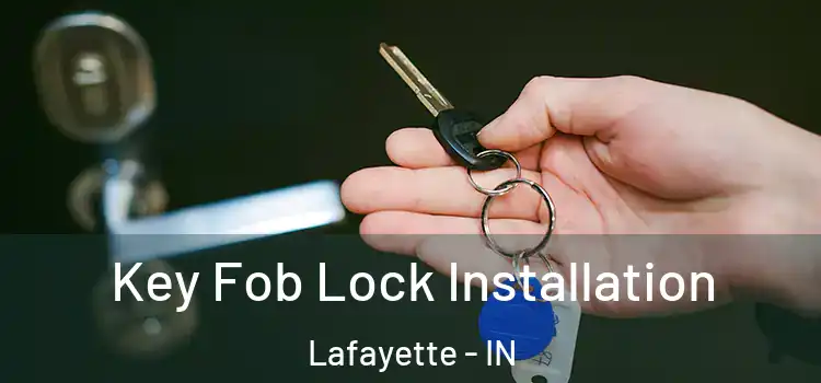 Key Fob Lock Installation Lafayette - IN